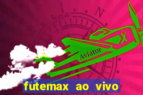 futemax ao vivo futebol ao vivo hoje